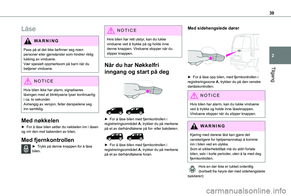 TOYOTA PROACE CITY VERSO EV 2021 Instruksjoner for bruk (in Norwegian) 39
Tilgang
2
LÃ¥se
WARNI NG
Pass på at det ikke befinner seg noen personer eller gjenstander som hindrer riktig lukking av vinduene.Vær spesielt oppmerksom på barn når du betjener vinduene.
NOTIC TOYOTA PROACE CITY VERSO EV 2021 Instruksjoner for bruk (in Norwegian) 39
Tilgang
2
LÃ¥se
WARNI NG
Pass på at det ikke befinner seg noen personer eller gjenstander som hindrer riktig lukking av vinduene.Vær spesielt oppmerksom på barn når du betjener vinduene.
NOTIC