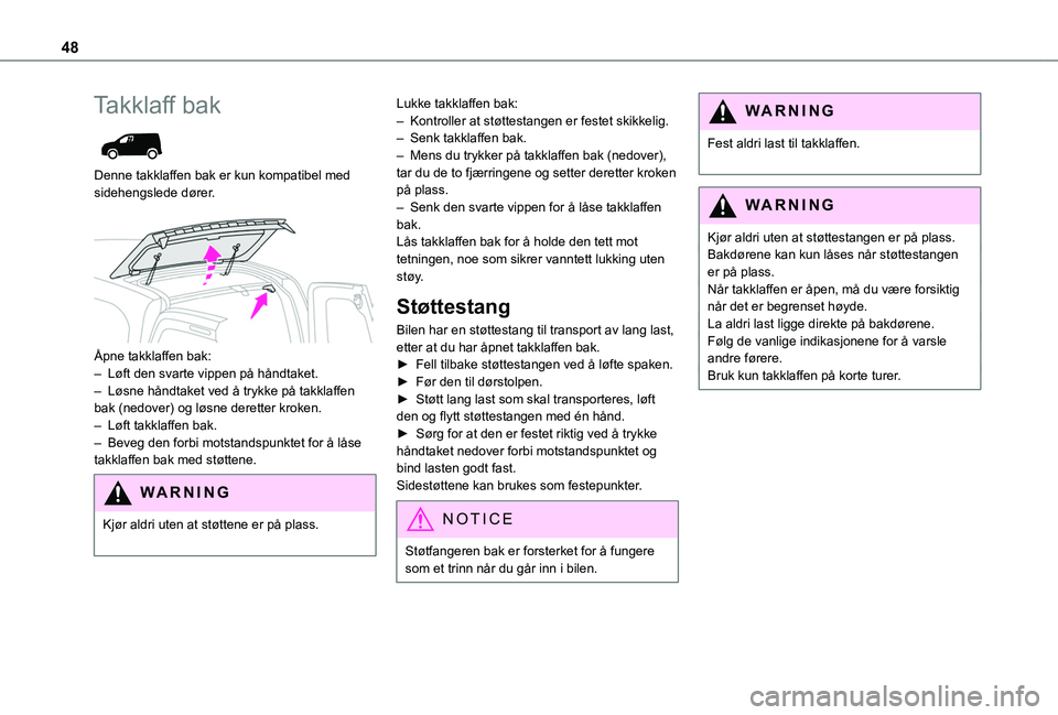 TOYOTA PROACE CITY VERSO EV 2021 Instruksjoner for bruk (in Norwegian) 48
Takklaff bak
Denne takklaffen bak er kun kompatibel med sidehengslede dører.
Åpne takklaffen bak:– Løft den svarte vippen på håndtaket.– Løsne håndtaket ved å trykke på takklaffe TOYOTA PROACE CITY VERSO EV 2021 Instruksjoner for bruk (in Norwegian) 48
Takklaff bak
Denne takklaffen bak er kun kompatibel med sidehengslede dører.
Åpne takklaffen bak:– Løft den svarte vippen på håndtaket.– Løsne håndtaket ved å trykke på takklaffe