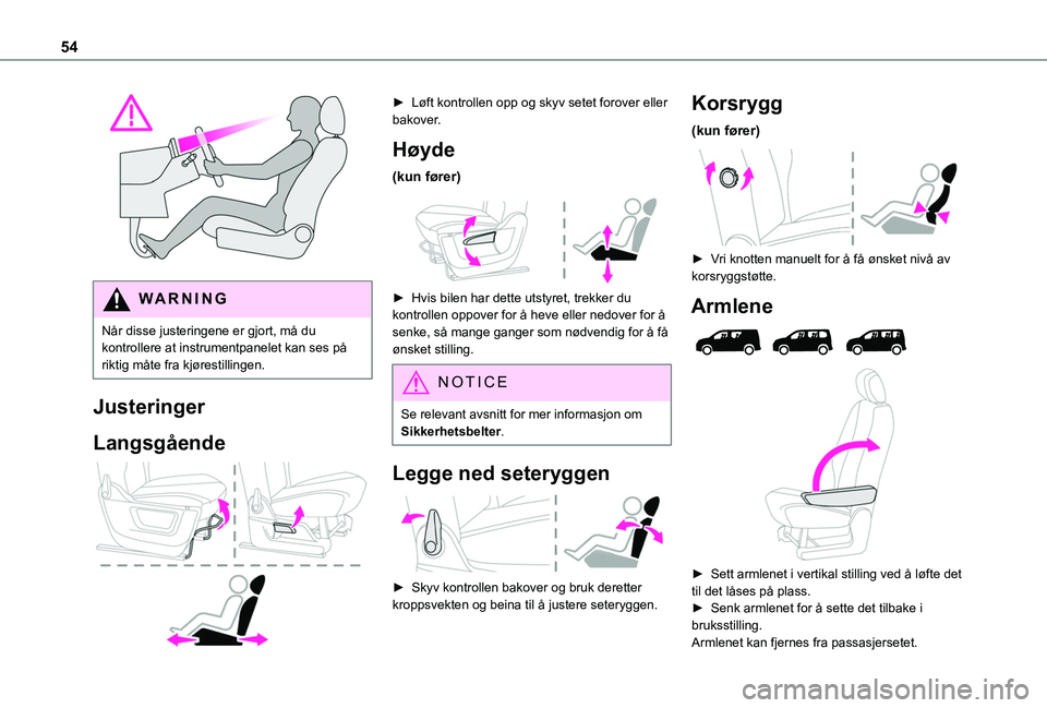 TOYOTA PROACE CITY VERSO EV 2021 Instruksjoner for bruk (in Norwegian) 54
WARNI NG
Når disse justeringene er gjort, må du kontrollere at instrumentpanelet kan ses på riktig måte fra kjørestillingen.
Justeringer
Langsgående
► Løft kontrollen opp og skyv sete TOYOTA PROACE CITY VERSO EV 2021 Instruksjoner for bruk (in Norwegian) 54
WARNI NG
Når disse justeringene er gjort, må du kontrollere at instrumentpanelet kan ses på riktig måte fra kjørestillingen.
Justeringer
Langsgående
► Løft kontrollen opp og skyv sete