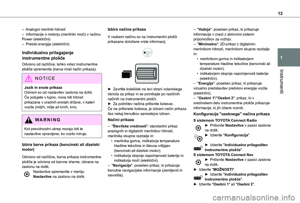 TOYOTA PROACE CITY VERSO EV 2021 Navodila Za Uporabo (in Slovenian) 13
Instrumenti
1
– Analogni merilnik hitrosti– Informacije o motorju (merilniki moči) v načinu Power (električni)– Pretoki energije (električni)
Individualno prilagajanje
instrumentne plo TOYOTA PROACE CITY VERSO EV 2021 Navodila Za Uporabo (in Slovenian) 13
Instrumenti
1
– Analogni merilnik hitrosti– Informacije o motorju (merilniki moči) v načinu Power (električni)– Pretoki energije (električni)
Individualno prilagajanje
instrumentne plo