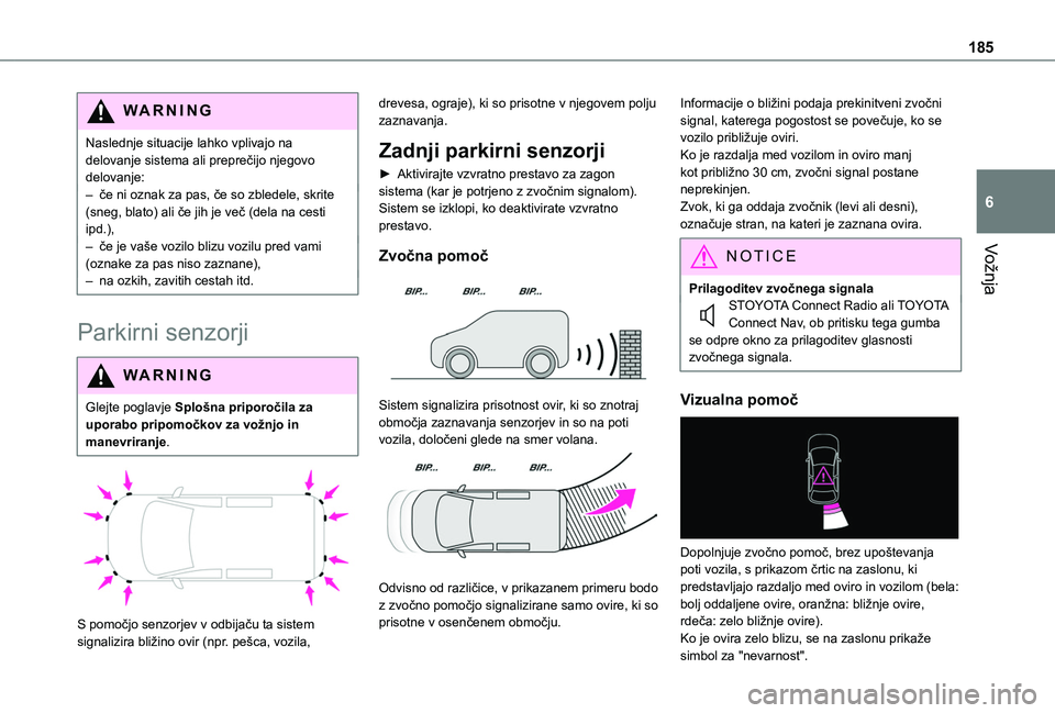 TOYOTA PROACE CITY VERSO EV 2021 Navodila Za Uporabo (in Slovenian) 185
Vožnja
6
WARNI NG
Naslednje situacije lahko vplivajo na delovanje sistema ali preprečijo njegovo delovanje:– če ni oznak za pas, če so zbledele, skrite (sneg, blato) ali če jih je več (del TOYOTA PROACE CITY VERSO EV 2021 Navodila Za Uporabo (in Slovenian) 185
Vožnja
6
WARNI NG
Naslednje situacije lahko vplivajo na delovanje sistema ali preprečijo njegovo delovanje:– če ni oznak za pas, če so zbledele, skrite (sneg, blato) ali če jih je več (del
