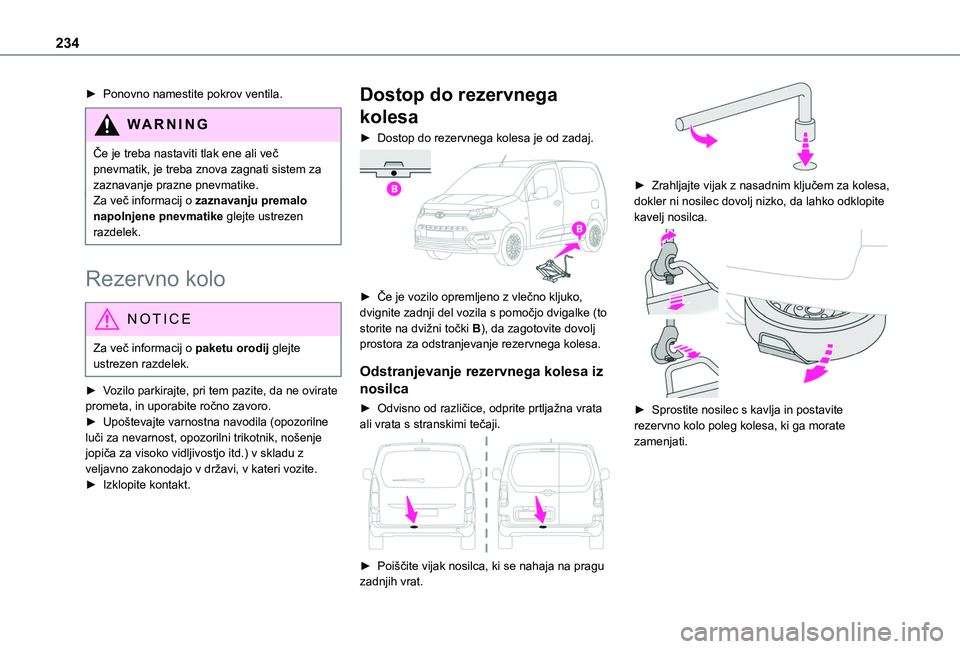 TOYOTA PROACE CITY VERSO EV 2021 Navodila Za Uporabo (in Slovenian) 234
► Ponovno namestite pokrov ventila.
WARNI NG
Če je treba nastaviti tlak ene ali več pnevmatik, je treba znova zagnati sistem za zaznavanje prazne pnevmatike.Za več informacij o zaznavanju pre TOYOTA PROACE CITY VERSO EV 2021 Navodila Za Uporabo (in Slovenian) 234
► Ponovno namestite pokrov ventila.
WARNI NG
Če je treba nastaviti tlak ene ali več pnevmatik, je treba znova zagnati sistem za zaznavanje prazne pnevmatike.Za več informacij o zaznavanju pre