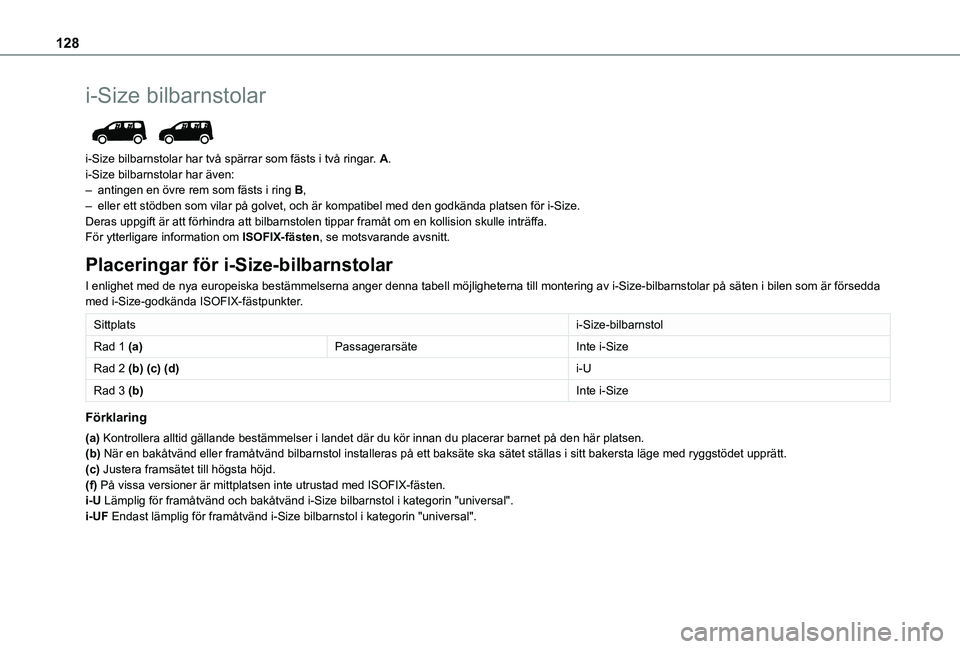 TOYOTA PROACE CITY VERSO EV 2021 Bruksanvisningar (in Swedish) 128
i-Size bilbarnstolar
i-Size bilbarnstolar har två spärrar som fästs i två ringar. A.i-Size bilbarnstolar har även:– antingen en övre rem som fästs i ring B,– eller ett stödben som v TOYOTA PROACE CITY VERSO EV 2021 Bruksanvisningar (in Swedish) 128
i-Size bilbarnstolar
i-Size bilbarnstolar har två spärrar som fästs i två ringar. A.i-Size bilbarnstolar har även:– antingen en övre rem som fästs i ring B,– eller ett stödben som v