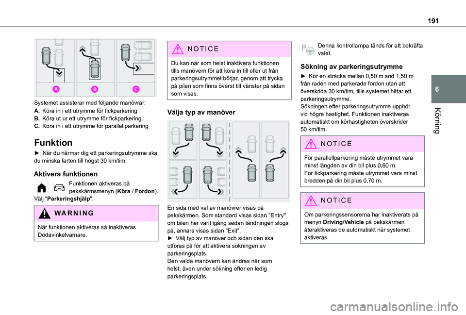 TOYOTA PROACE CITY VERSO EV 2021  Bruksanvisningar (in Swedish) 191
Körning
6 
Systemet assisterar med följande manövrar:
A.Köra in i ett utrymme för fickparkering
B.Köra ut ur ett utrymme för fickparkering.
C.Köra in i ett utrymme för parallellparkering
