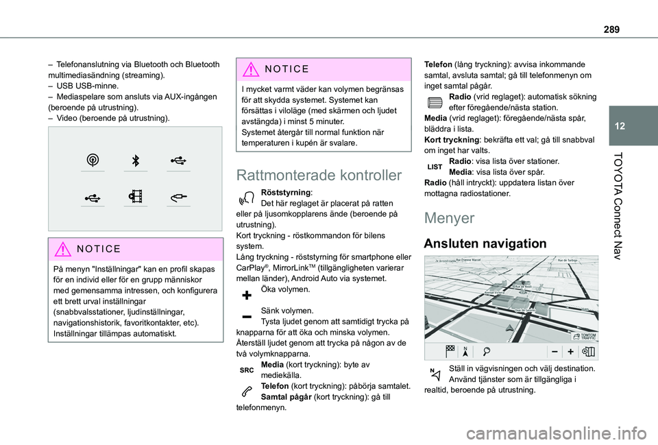 TOYOTA PROACE CITY VERSO EV 2021  Bruksanvisningar (in Swedish) 289
TOYOTA Connect Nav
12
– Telefonanslutning via Bluetooth och Bluetooth multimediasändning (streaming).–  USB USB-minne.– Mediaspelare som ansluts via AUX-ingången (beroende på utrustning).