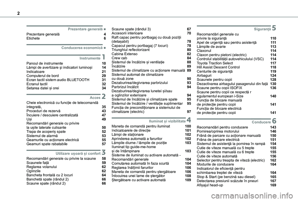 TOYOTA PROACE CITY VERSO EV 2021 Manual de utilizare (in Romanian) 2
■Prezentare generală
Prezentare generală 4Etichete 6
■Conducerea economică
1Instrumente
Panoul de instrumente 10Lămpi de avertizare şi indicatori luminoși 14Indicatoa TOYOTA PROACE CITY VERSO EV 2021 Manual de utilizare (in Romanian) 2
■Prezentare generală
Prezentare generală 4Etichete 6
■Conducerea economică
1Instrumente
Panoul de instrumente 10Lămpi de avertizare şi indicatori luminoși 14Indicatoa