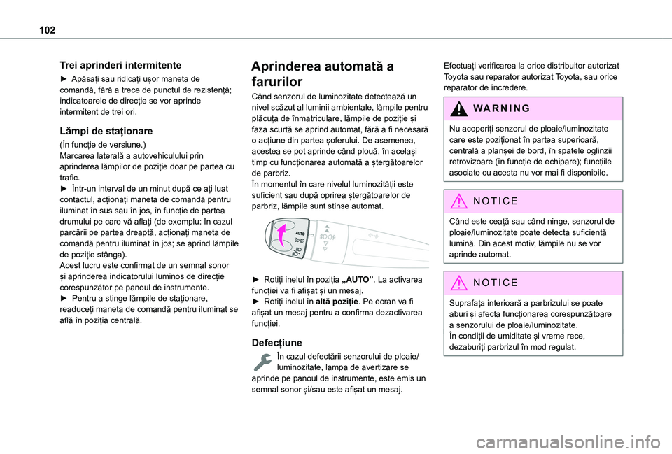 TOYOTA PROACE CITY VERSO EV 2021 Manual de utilizare (in Romanian) 102
Trei aprinderi intermitente
► Apăsați sau ridicați ușor maneta de comandă, fără a trece de punctul de rezistență; indicatoarele de direcție se vor aprinde intermitent de trei ori.
Lăm TOYOTA PROACE CITY VERSO EV 2021 Manual de utilizare (in Romanian) 102
Trei aprinderi intermitente
► Apăsați sau ridicați ușor maneta de comandă, fără a trece de punctul de rezistență; indicatoarele de direcție se vor aprinde intermitent de trei ori.
Lăm