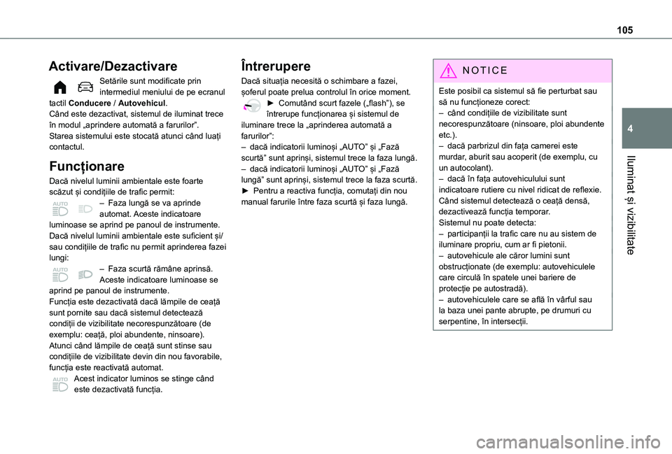 TOYOTA PROACE CITY VERSO EV 2021 Manual de utilizare (in Romanian) 105
Iluminat și vizibilitate
4
Activare/Dezactivare
Setările sunt modificate prin intermediul meniului de pe ecranul tactil Conducere / Autovehicul.Când este dezactivat, sistemul de iluminat trece TOYOTA PROACE CITY VERSO EV 2021 Manual de utilizare (in Romanian) 105
Iluminat și vizibilitate
4
Activare/Dezactivare
Setările sunt modificate prin intermediul meniului de pe ecranul tactil Conducere / Autovehicul.Când este dezactivat, sistemul de iluminat trece