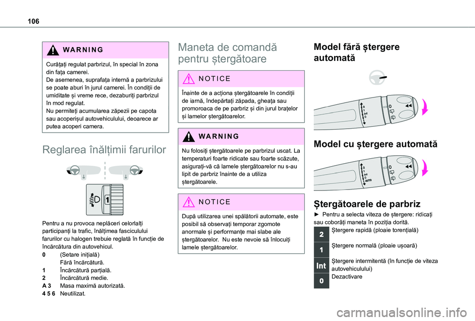 TOYOTA PROACE CITY VERSO EV 2021 Manual de utilizare (in Romanian) 106
WARNI NG
Curățați regulat parbrizul, în special în zona din fața camerei.De asemenea, suprafața internă a parbrizului se poate aburi în jurul camerei. În condiții de umiditate și vreme TOYOTA PROACE CITY VERSO EV 2021 Manual de utilizare (in Romanian) 106
WARNI NG
Curățați regulat parbrizul, în special în zona din fața camerei.De asemenea, suprafața internă a parbrizului se poate aburi în jurul camerei. În condiții de umiditate și vreme