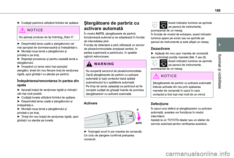 TOYOTA PROACE CITY VERSO EV 2021 Manual de utilizare (in Romanian) 109
Iluminat și vizibilitate
4
► Curățați parbrizul utilizând lichidul de spălare.
NOTIC E
Nu aplicați produse de tip hidrofug „Rain X” .
► Desprindeți lama uzată a ștergătorului ce TOYOTA PROACE CITY VERSO EV 2021 Manual de utilizare (in Romanian) 109
Iluminat și vizibilitate
4
► Curățați parbrizul utilizând lichidul de spălare.
NOTIC E
Nu aplicați produse de tip hidrofug „Rain X” .
► Desprindeți lama uzată a ștergătorului ce