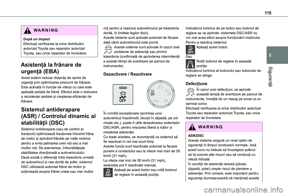 TOYOTA PROACE CITY VERSO EV 2021 Manual de utilizare (in Romanian) 11 5
Siguranță
5
WARNI NG
După un impactEfectuați verificarea la orice distribuitor autorizat Toyota sau reparator autorizat Toyota, sau orice reparator de încredere.
Asistență la frânare de
TOYOTA PROACE CITY VERSO EV 2021 Manual de utilizare (in Romanian) 11 5
Siguranță
5
WARNI NG
După un impactEfectuați verificarea la orice distribuitor autorizat Toyota sau reparator autorizat Toyota, sau orice reparator de încredere.
Asistență la frânare de