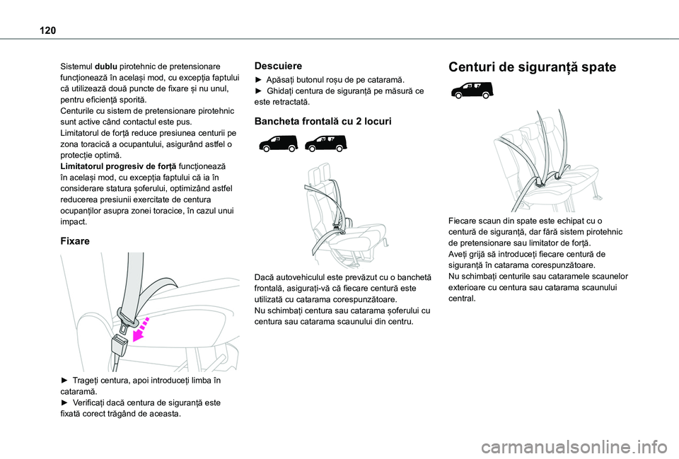 TOYOTA PROACE CITY VERSO EV 2021 Manual de utilizare (in Romanian) 120
Sistemul dublu pirotehnic de pretensionare funcționează în același mod, cu excepția faptului că utilizează două puncte de fixare și nu unul, pentru eficiență sporită.Centurile cu siste TOYOTA PROACE CITY VERSO EV 2021 Manual de utilizare (in Romanian) 120
Sistemul dublu pirotehnic de pretensionare funcționează în același mod, cu excepția faptului că utilizează două puncte de fixare și nu unul, pentru eficiență sporită.Centurile cu siste