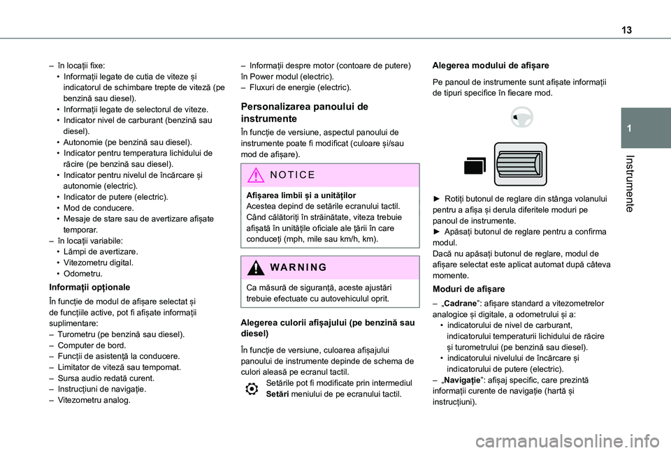 TOYOTA PROACE CITY VERSO EV 2021 Manual de utilizare (in Romanian) 13
Instrumente
1
– în locații fixe:• Informații legate de cutia de viteze și indicatorul de schimbare trepte de viteză (pe benzină sau diesel).• Informații legate de selectorul de viteze. TOYOTA PROACE CITY VERSO EV 2021 Manual de utilizare (in Romanian) 13
Instrumente
1
– în locații fixe:• Informații legate de cutia de viteze și indicatorul de schimbare trepte de viteză (pe benzină sau diesel).• Informații legate de selectorul de viteze.