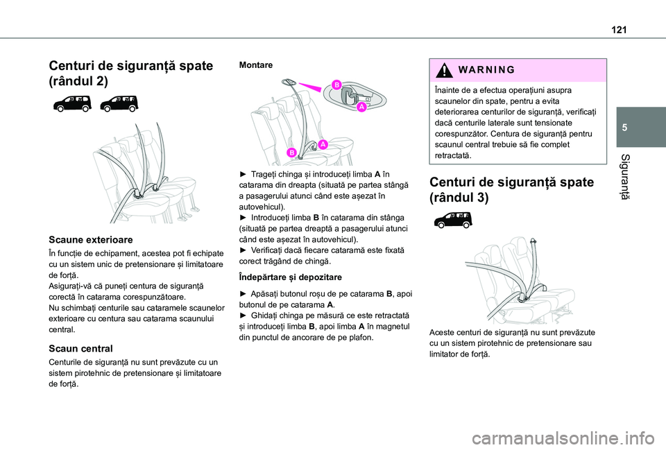 TOYOTA PROACE CITY VERSO EV 2021 Manual de utilizare (in Romanian) 121
Siguranță
5
Centuri de siguranță spate
(rândul 2)
Scaune exterioare
În funcție de echipament, acestea pot fi echipate cu un sistem unic de pretensionare și limitatoare de forță.As TOYOTA PROACE CITY VERSO EV 2021 Manual de utilizare (in Romanian) 121
Siguranță
5
Centuri de siguranță spate
(rândul 2)
Scaune exterioare
În funcție de echipament, acestea pot fi echipate cu un sistem unic de pretensionare și limitatoare de forță.As