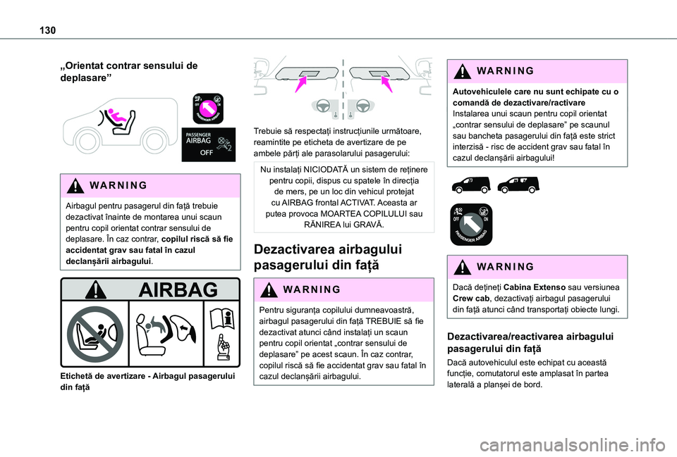 TOYOTA PROACE CITY VERSO EV 2021 Manual de utilizare (in Romanian) 130
„Orientat contrar sensului de
deplasare”
WARNI NG
Airbagul pentru pasagerul din față trebuie dezactivat înainte de montarea unui scaun pentru copil orientat contrar sensului de deplasar TOYOTA PROACE CITY VERSO EV 2021 Manual de utilizare (in Romanian) 130
„Orientat contrar sensului de
deplasare”
WARNI NG
Airbagul pentru pasagerul din față trebuie dezactivat înainte de montarea unui scaun pentru copil orientat contrar sensului de deplasar