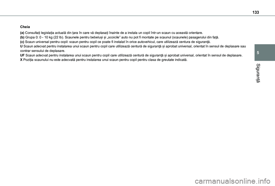 TOYOTA PROACE CITY VERSO EV 2021 Manual de utilizare (in Romanian) 133
Siguranță
5
Cheia
(a) Consultați legislația actuală din țara în care vă deplasați înainte de a instala un copil într-un scaun cu această orientare.(b) Grupa 0: 0 - 10 kg (22 lb). Scaun TOYOTA PROACE CITY VERSO EV 2021 Manual de utilizare (in Romanian) 133
Siguranță
5
Cheia
(a) Consultați legislația actuală din țara în care vă deplasați înainte de a instala un copil într-un scaun cu această orientare.(b) Grupa 0: 0 - 10 kg (22 lb). Scaun