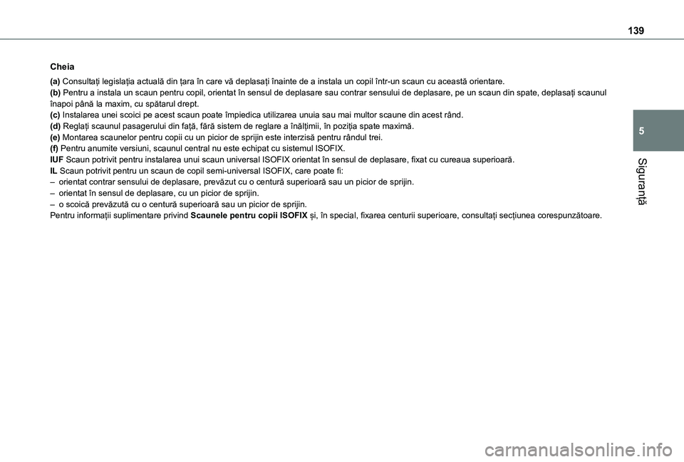 TOYOTA PROACE CITY VERSO EV 2021 Manual de utilizare (in Romanian) 139
Siguranță
5
Cheia
(a) Consultați legislația actuală din țara în care vă deplasați înainte de a instala un copil într-un scaun cu această orientare.(b) Pentru a instala un scaun pentru TOYOTA PROACE CITY VERSO EV 2021 Manual de utilizare (in Romanian) 139
Siguranță
5
Cheia
(a) Consultați legislația actuală din țara în care vă deplasați înainte de a instala un copil într-un scaun cu această orientare.(b) Pentru a instala un scaun pentru