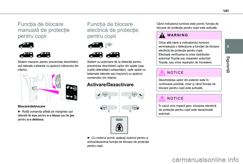 TOYOTA PROACE CITY VERSO EV 2021 Manual de utilizare (in Romanian) 141
Siguranță
5
Funcția de blocare
manuală de protecție
pentru copii
Sistem mecanic pentru prevenirea deschiderii ușii laterale culisante cu ajutorul mânerului din interior.
Blocare/ TOYOTA PROACE CITY VERSO EV 2021 Manual de utilizare (in Romanian) 141
Siguranță
5
Funcția de blocare
manuală de protecție
pentru copii
Sistem mecanic pentru prevenirea deschiderii ușii laterale culisante cu ajutorul mânerului din interior.
Blocare/