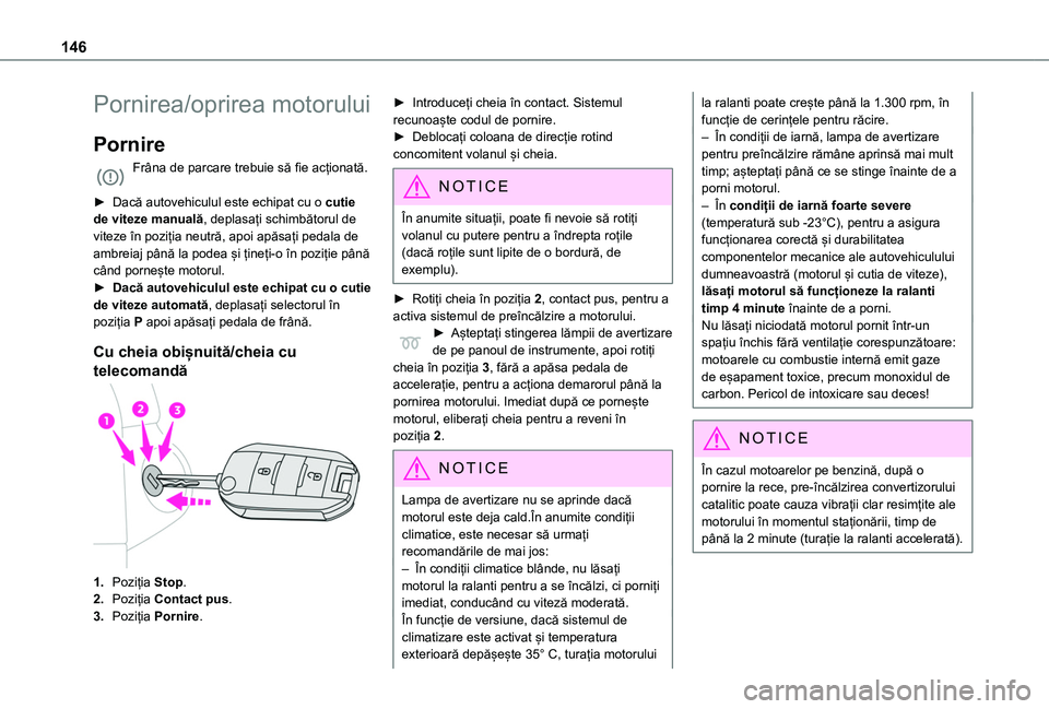 TOYOTA PROACE CITY VERSO EV 2021 Manual de utilizare (in Romanian) 146
Pornirea/oprirea motorului
Pornire
Frâna de parcare trebuie să fie acționată.
► Dacă autovehiculul este echipat cu o cutie de viteze manuală, deplasați schimbătorul de viteze în poziț TOYOTA PROACE CITY VERSO EV 2021 Manual de utilizare (in Romanian) 146
Pornirea/oprirea motorului
Pornire
Frâna de parcare trebuie să fie acționată.
► Dacă autovehiculul este echipat cu o cutie de viteze manuală, deplasați schimbătorul de viteze în poziț
