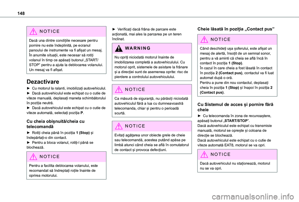 TOYOTA PROACE CITY VERSO EV 2021 Manual de utilizare (in Romanian) 148
NOTIC E
Dacă una dintre condițiile necesare pentru pornire nu este îndeplinită, pe ecranul panoului de instrumente va fi afișat un mesaj. În anumite situații, este necesar să rotiți volan TOYOTA PROACE CITY VERSO EV 2021 Manual de utilizare (in Romanian) 148
NOTIC E
Dacă una dintre condițiile necesare pentru pornire nu este îndeplinită, pe ecranul panoului de instrumente va fi afișat un mesaj. În anumite situații, este necesar să rotiți volan