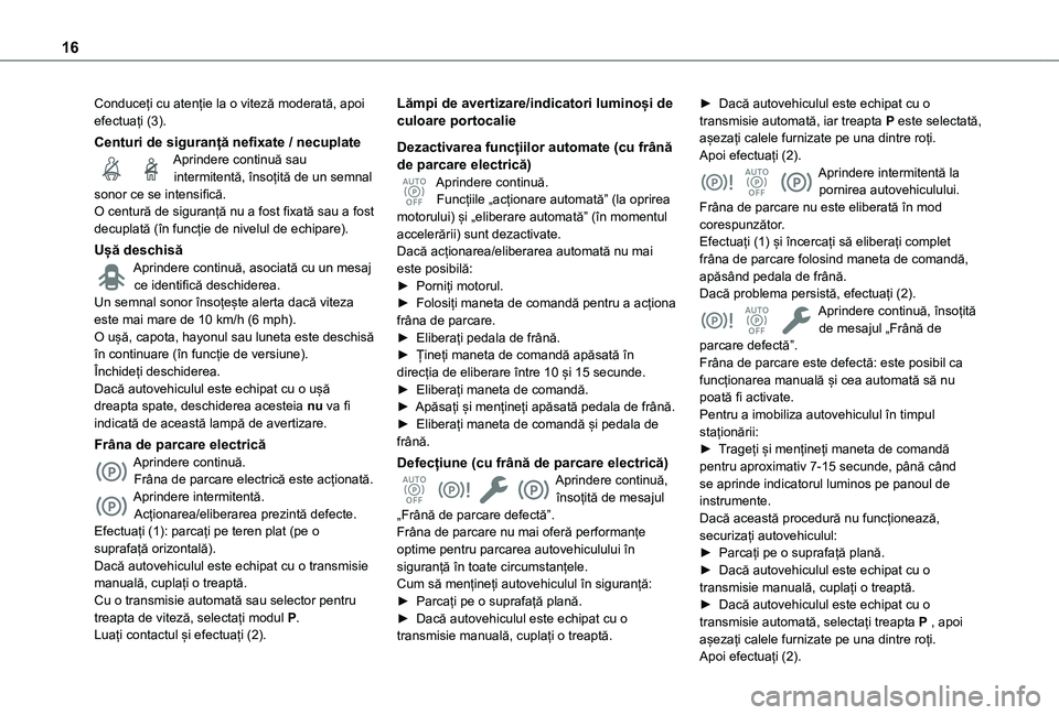 TOYOTA PROACE CITY VERSO EV 2021 Manual de utilizare (in Romanian) 16
Conduceți cu atenție la o viteză moderată, apoi efectuați (3).
Centuri de siguranță nefixate / necuplateAprindere continuă sau intermitentă, însoțită de un semnal sonor ce se intensific TOYOTA PROACE CITY VERSO EV 2021 Manual de utilizare (in Romanian) 16
Conduceți cu atenție la o viteză moderată, apoi efectuați (3).
Centuri de siguranță nefixate / necuplateAprindere continuă sau intermitentă, însoțită de un semnal sonor ce se intensific
