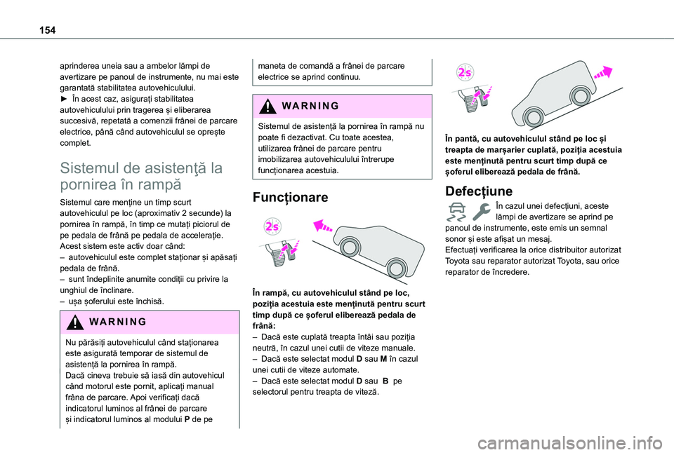 TOYOTA PROACE CITY VERSO EV 2021 Manual de utilizare (in Romanian) 154
aprinderea uneia sau a ambelor lămpi de avertizare pe panoul de instrumente, nu mai este garantată stabilitatea autovehiculului.► În acest caz, asigurați stabilitatea autovehiculului prin tr TOYOTA PROACE CITY VERSO EV 2021 Manual de utilizare (in Romanian) 154
aprinderea uneia sau a ambelor lămpi de avertizare pe panoul de instrumente, nu mai este garantată stabilitatea autovehiculului.► În acest caz, asigurați stabilitatea autovehiculului prin tr