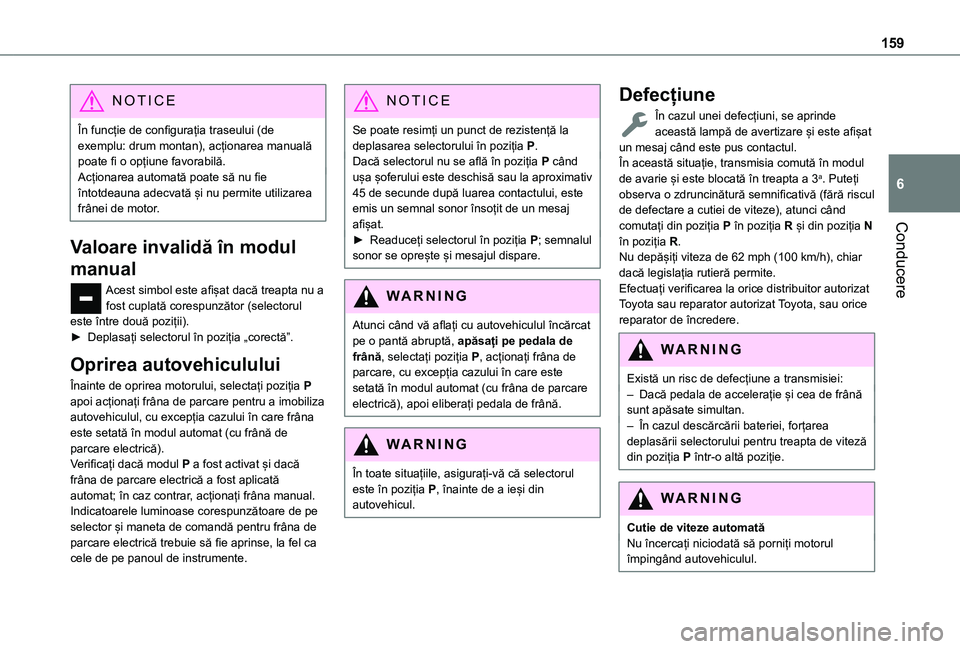 TOYOTA PROACE CITY VERSO EV 2021 Manual de utilizare (in Romanian) 159
Conducere
6
NOTIC E
În funcție de configurația traseului (de exemplu: drum montan), acționarea manuală poate fi o opțiune favorabilă.Acționarea automată poate să nu fie întotdeauna adec TOYOTA PROACE CITY VERSO EV 2021 Manual de utilizare (in Romanian) 159
Conducere
6
NOTIC E
În funcție de configurația traseului (de exemplu: drum montan), acționarea manuală poate fi o opțiune favorabilă.Acționarea automată poate să nu fie întotdeauna adec