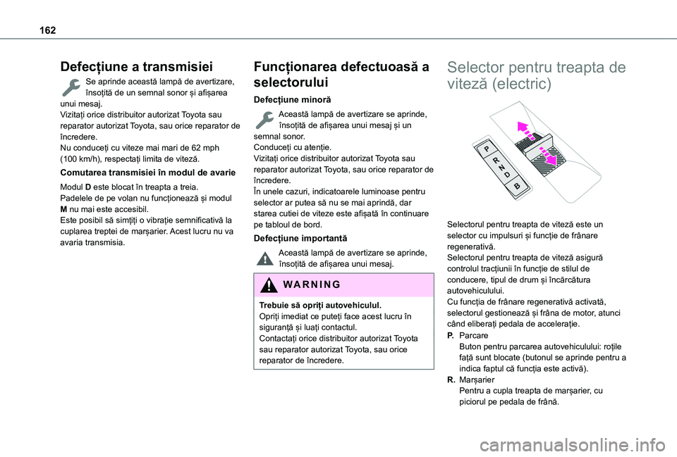 TOYOTA PROACE CITY VERSO EV 2021 Manual de utilizare (in Romanian) 162
Defecțiune a transmisiei
Se aprinde această lampă de avertizare, însoțită de un semnal sonor și afișarea unui mesaj.Vizitați orice distribuitor autorizat Toyota sau reparator autorizat To TOYOTA PROACE CITY VERSO EV 2021 Manual de utilizare (in Romanian) 162
Defecțiune a transmisiei
Se aprinde această lampă de avertizare, însoțită de un semnal sonor și afișarea unui mesaj.Vizitați orice distribuitor autorizat Toyota sau reparator autorizat To