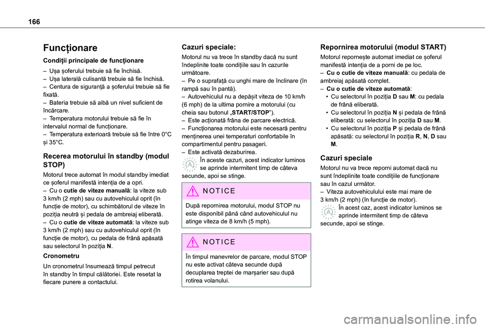 TOYOTA PROACE CITY VERSO EV 2021 Manual de utilizare (in Romanian) 166
Funcționare
Condiții principale de funcționare
– Ușa șoferului trebuie să fie închisă.– Ușa laterală culisantă trebuie să fie închisă.– Centura de siguranță a șoferului treb TOYOTA PROACE CITY VERSO EV 2021 Manual de utilizare (in Romanian) 166
Funcționare
Condiții principale de funcționare
– Ușa șoferului trebuie să fie închisă.– Ușa laterală culisantă trebuie să fie închisă.– Centura de siguranță a șoferului treb