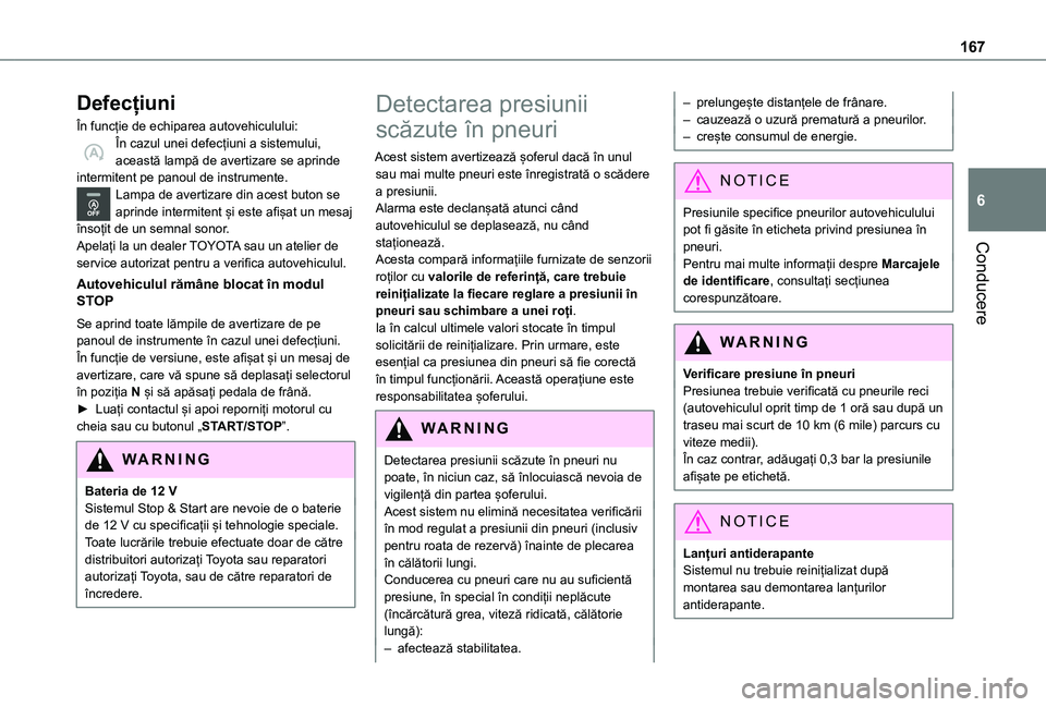 TOYOTA PROACE CITY VERSO EV 2021 Manual de utilizare (in Romanian) 167
Conducere
6
Defecțiuni
În funcție de echiparea autovehiculului:În cazul unei defecțiuni a sistemului, această lampă de avertizare se aprinde intermitent pe panoul de instrumente.Lampa de av TOYOTA PROACE CITY VERSO EV 2021 Manual de utilizare (in Romanian) 167
Conducere
6
Defecțiuni
În funcție de echiparea autovehiculului:În cazul unei defecțiuni a sistemului, această lampă de avertizare se aprinde intermitent pe panoul de instrumente.Lampa de av