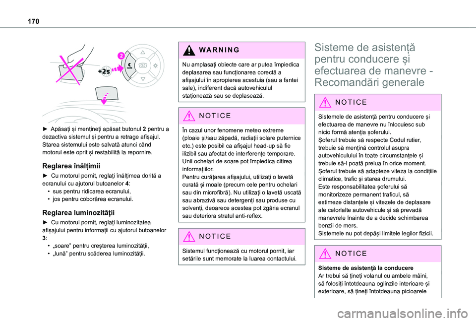 TOYOTA PROACE CITY VERSO EV 2021 Manual de utilizare (in Romanian) 170
► Apăsați și mențineți apăsat butonul 2 pentru a dezactiva sistemul și pentru a retrage afișajul.Starea sistemului este salvată atunci când motorul este oprit și restabilită la rep TOYOTA PROACE CITY VERSO EV 2021 Manual de utilizare (in Romanian) 170
► Apăsați și mențineți apăsat butonul 2 pentru a dezactiva sistemul și pentru a retrage afișajul.Starea sistemului este salvată atunci când motorul este oprit și restabilită la rep
