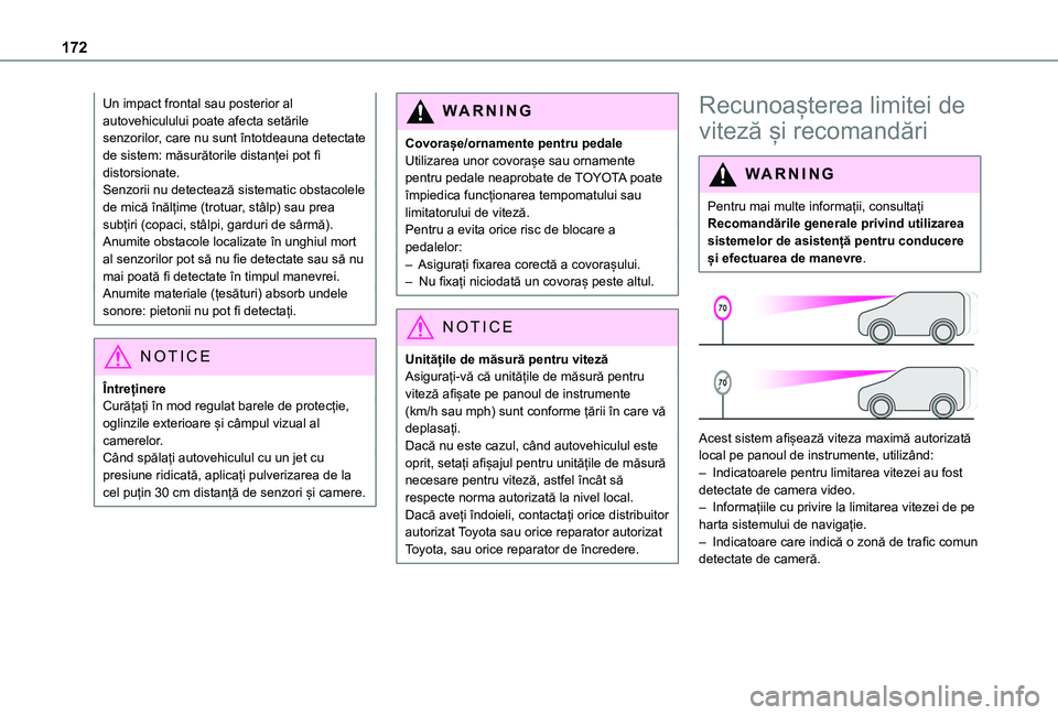 TOYOTA PROACE CITY VERSO EV 2021 Manual de utilizare (in Romanian) 172
Un impact frontal sau posterior al autovehiculului poate afecta setările senzorilor, care nu sunt întotdeauna detectate de sistem: măsurătorile distanței pot fi distorsionate.Senzorii nu dete TOYOTA PROACE CITY VERSO EV 2021 Manual de utilizare (in Romanian) 172
Un impact frontal sau posterior al autovehiculului poate afecta setările senzorilor, care nu sunt întotdeauna detectate de sistem: măsurătorile distanței pot fi distorsionate.Senzorii nu dete