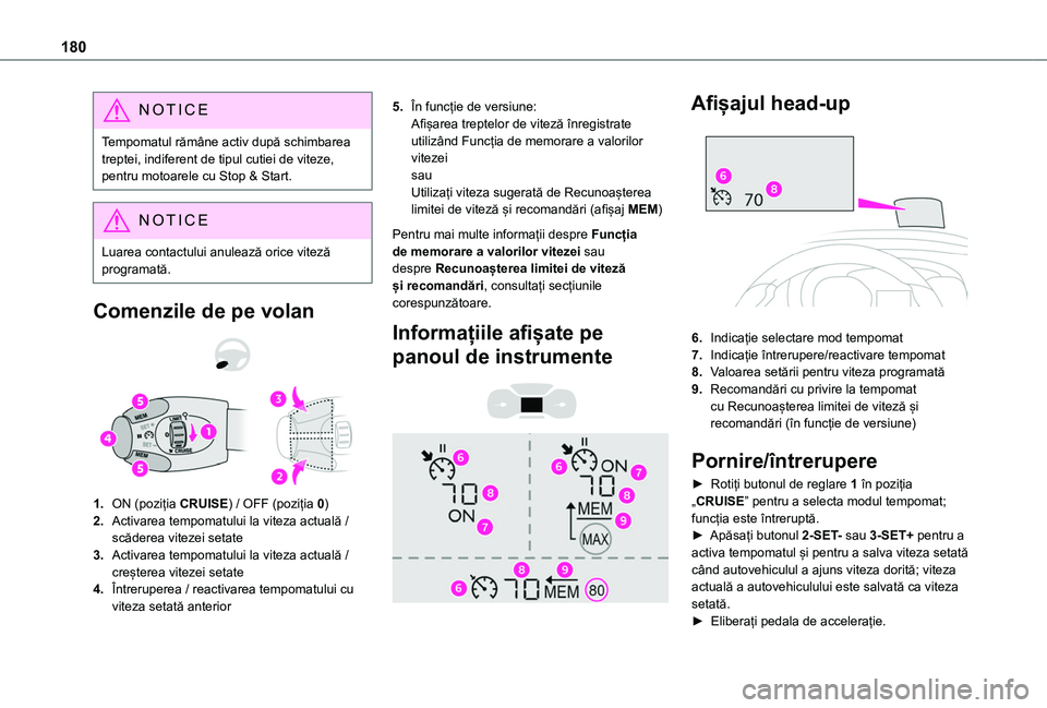 TOYOTA PROACE CITY VERSO EV 2021 Manual de utilizare (in Romanian) 180
NOTIC E
Tempomatul rămâne activ după schimbarea treptei, indiferent de tipul cutiei de viteze, pentru motoarele cu Stop & Start.
NOTIC E
Luarea contactului anulează orice viteză
programată. TOYOTA PROACE CITY VERSO EV 2021 Manual de utilizare (in Romanian) 180
NOTIC E
Tempomatul rămâne activ după schimbarea treptei, indiferent de tipul cutiei de viteze, pentru motoarele cu Stop & Start.
NOTIC E
Luarea contactului anulează orice viteză
programată.