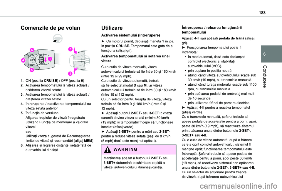 TOYOTA PROACE CITY VERSO EV 2021 Manual de utilizare (in Romanian) 183
Conducere
6
Comenzile de pe volan
1.ON (poziția CRUISE) / OFF (poziția 0)
2.Activarea tempomatului la viteza actuală / scăderea vitezei setate
3.Activarea tempomatului la viteza actuală / cre TOYOTA PROACE CITY VERSO EV 2021 Manual de utilizare (in Romanian) 183
Conducere
6
Comenzile de pe volan
1.ON (poziția CRUISE) / OFF (poziția 0)
2.Activarea tempomatului la viteza actuală / scăderea vitezei setate
3.Activarea tempomatului la viteza actuală / cre