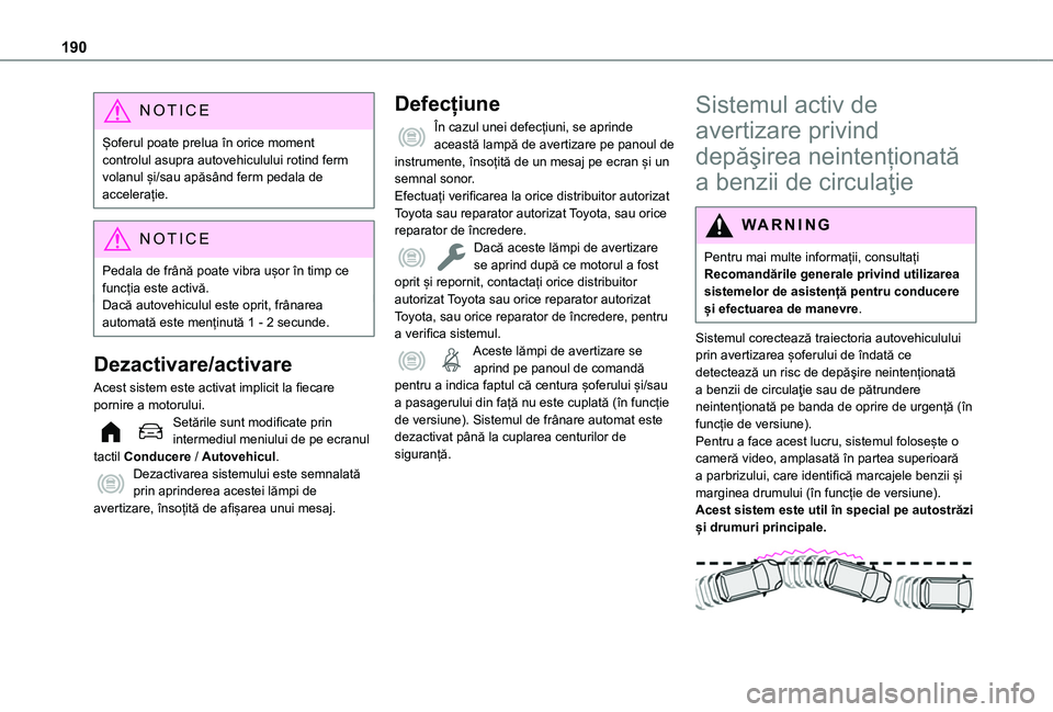 TOYOTA PROACE CITY VERSO EV 2021 Manual de utilizare (in Romanian) 190
NOTIC E
Șoferul poate prelua în orice moment controlul asupra autovehiculului rotind ferm volanul și/sau apăsând ferm pedala de accelerație.
NOTIC E
Pedala de frână poate vibra ușor în t TOYOTA PROACE CITY VERSO EV 2021 Manual de utilizare (in Romanian) 190
NOTIC E
Șoferul poate prelua în orice moment controlul asupra autovehiculului rotind ferm volanul și/sau apăsând ferm pedala de accelerație.
NOTIC E
Pedala de frână poate vibra ușor în t