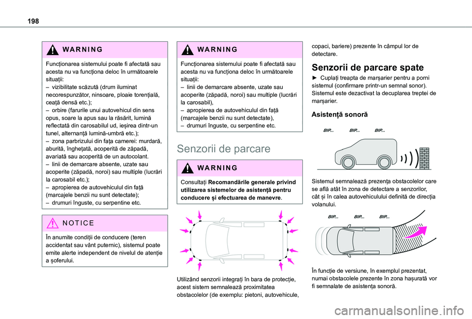TOYOTA PROACE CITY VERSO EV 2021 Manual de utilizare (in Romanian) 198
WARNI NG
Funcționarea sistemului poate fi afectată sau acesta nu va funcționa deloc în următoarele situații:– vizibilitate scăzută (drum iluminat necorespunzător, ninsoare, ploaie toren TOYOTA PROACE CITY VERSO EV 2021 Manual de utilizare (in Romanian) 198
WARNI NG
Funcționarea sistemului poate fi afectată sau acesta nu va funcționa deloc în următoarele situații:– vizibilitate scăzută (drum iluminat necorespunzător, ninsoare, ploaie toren