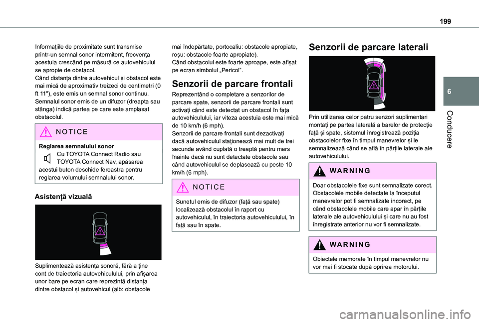 TOYOTA PROACE CITY VERSO EV 2021 Manual de utilizare (in Romanian) 199
Conducere
6
Informațiile de proximitate sunt transmise printr-un semnal sonor intermitent, frecvența acestuia crescând pe măsură ce autovehiculul se apropie de obstacol.Când distanța dintre TOYOTA PROACE CITY VERSO EV 2021 Manual de utilizare (in Romanian) 199
Conducere
6
Informațiile de proximitate sunt transmise printr-un semnal sonor intermitent, frecvența acestuia crescând pe măsură ce autovehiculul se apropie de obstacol.Când distanța dintre