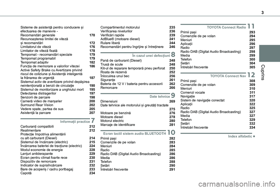 TOYOTA PROACE CITY VERSO EV 2021 Manual de utilizare (in Romanian) 3
Cuprins
Sisteme de asistență pentru conducere și efectuarea de manevre - Recomandări generale 170Recunoașterea limitei de viteză și recomandări 172Limitatorul de viteză 176Limitator de TOYOTA PROACE CITY VERSO EV 2021 Manual de utilizare (in Romanian) 3
Cuprins
Sisteme de asistență pentru conducere și efectuarea de manevre - Recomandări generale 170Recunoașterea limitei de viteză și recomandări 172Limitatorul de viteză 176Limitator de