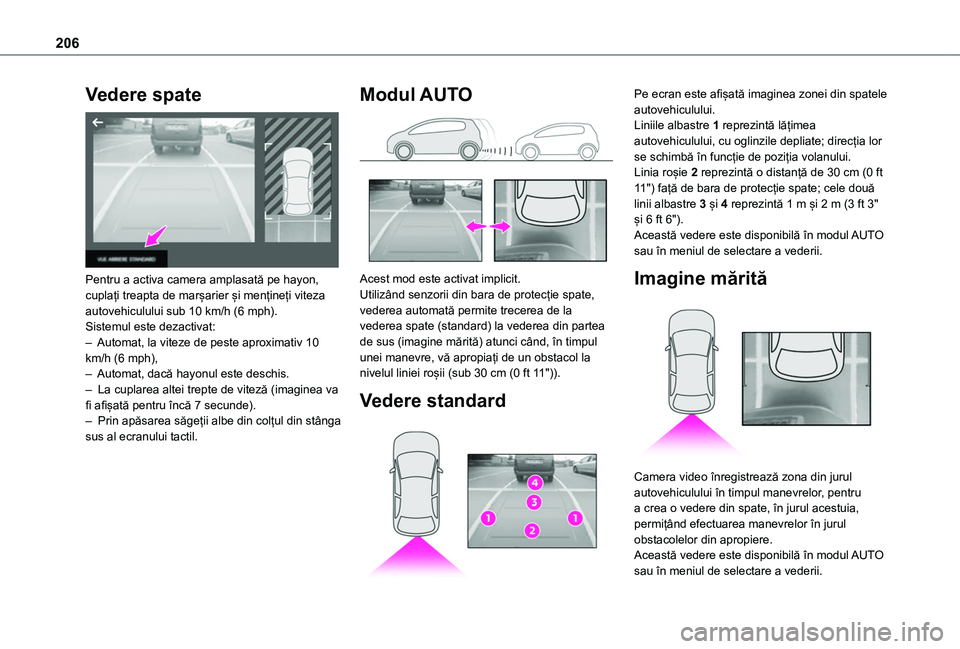 TOYOTA PROACE CITY VERSO EV 2021 Manual de utilizare (in Romanian) 206
Vedere spate
Pentru a activa camera amplasată pe hayon, cuplați treapta de marșarier și mențineți viteza autovehiculului sub 10 km/h (6 mph).Sistemul este dezactivat:– Automat, la vitez TOYOTA PROACE CITY VERSO EV 2021 Manual de utilizare (in Romanian) 206
Vedere spate
Pentru a activa camera amplasată pe hayon, cuplați treapta de marșarier și mențineți viteza autovehiculului sub 10 km/h (6 mph).Sistemul este dezactivat:– Automat, la vitez