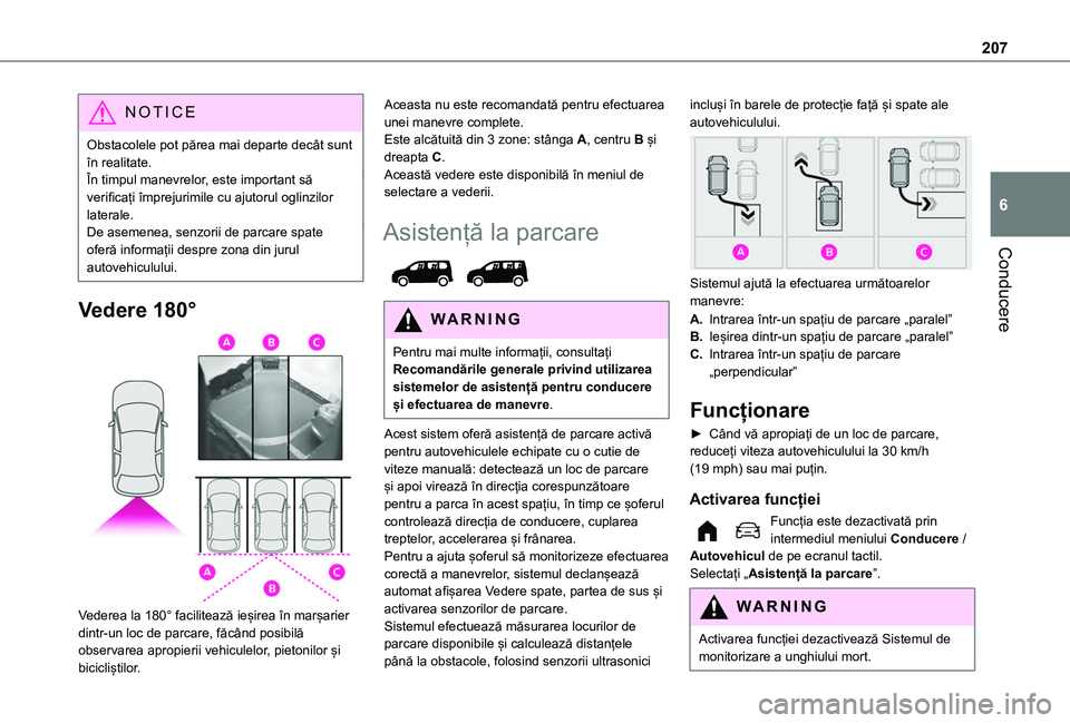 TOYOTA PROACE CITY VERSO EV 2021 Manual de utilizare (in Romanian) 207
Conducere
6
NOTIC E
Obstacolele pot părea mai departe decât sunt în realitate.În timpul manevrelor, este important să verificați împrejurimile cu ajutorul oglinzilor laterale.De asemenea, s TOYOTA PROACE CITY VERSO EV 2021 Manual de utilizare (in Romanian) 207
Conducere
6
NOTIC E
Obstacolele pot părea mai departe decât sunt în realitate.În timpul manevrelor, este important să verificați împrejurimile cu ajutorul oglinzilor laterale.De asemenea, s