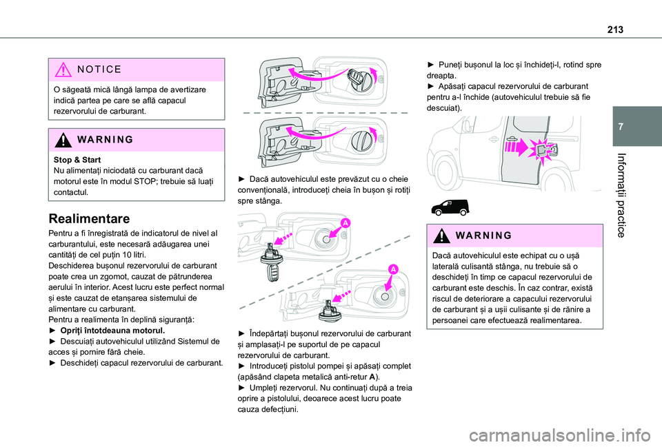 TOYOTA PROACE CITY VERSO EV 2021 Manual de utilizare (in Romanian) 213
Informații practice
7
NOTIC E
O săgeată mică lângă lampa de avertizare indică partea pe care se află capacul rezervorului de carburant.
WARNI NG
Stop & StartNu alimentați niciodată cu ca TOYOTA PROACE CITY VERSO EV 2021 Manual de utilizare (in Romanian) 213
Informații practice
7
NOTIC E
O săgeată mică lângă lampa de avertizare indică partea pe care se află capacul rezervorului de carburant.
WARNI NG
Stop & StartNu alimentați niciodată cu ca