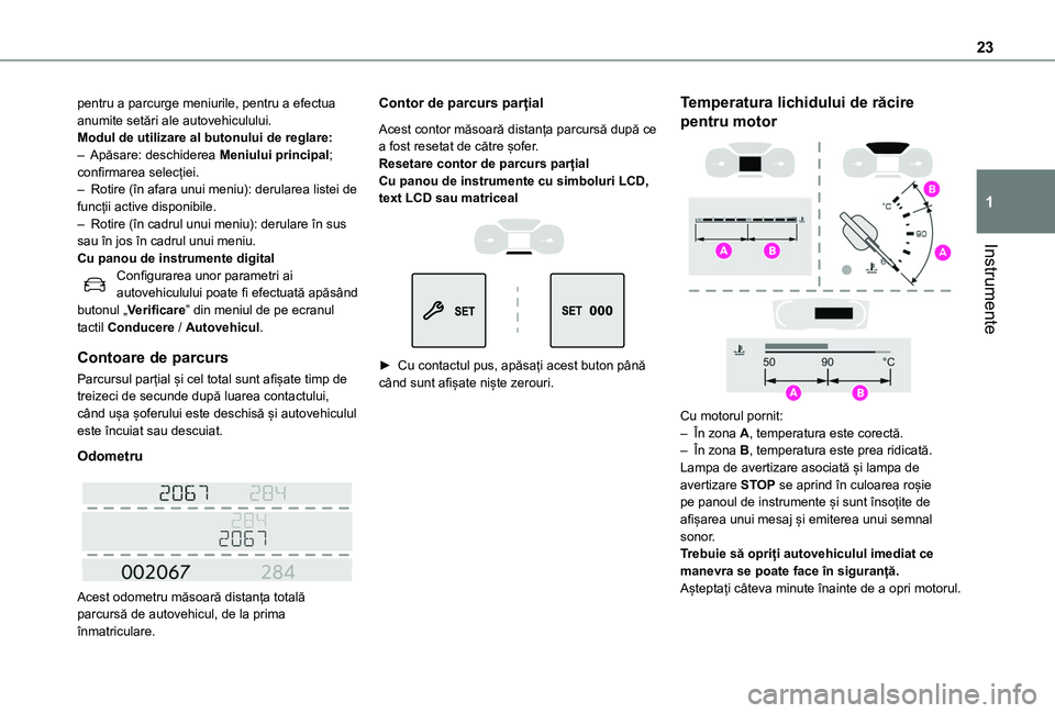 TOYOTA PROACE CITY VERSO EV 2021 Manual de utilizare (in Romanian) 23
Instrumente
1
pentru a parcurge meniurile, pentru a efectua anumite setări ale autovehiculului.Modul de utilizare al butonului de reglare:– Apăsare: deschiderea Meniului principal; confirmarea TOYOTA PROACE CITY VERSO EV 2021 Manual de utilizare (in Romanian) 23
Instrumente
1
pentru a parcurge meniurile, pentru a efectua anumite setări ale autovehiculului.Modul de utilizare al butonului de reglare:– Apăsare: deschiderea Meniului principal; confirmarea
