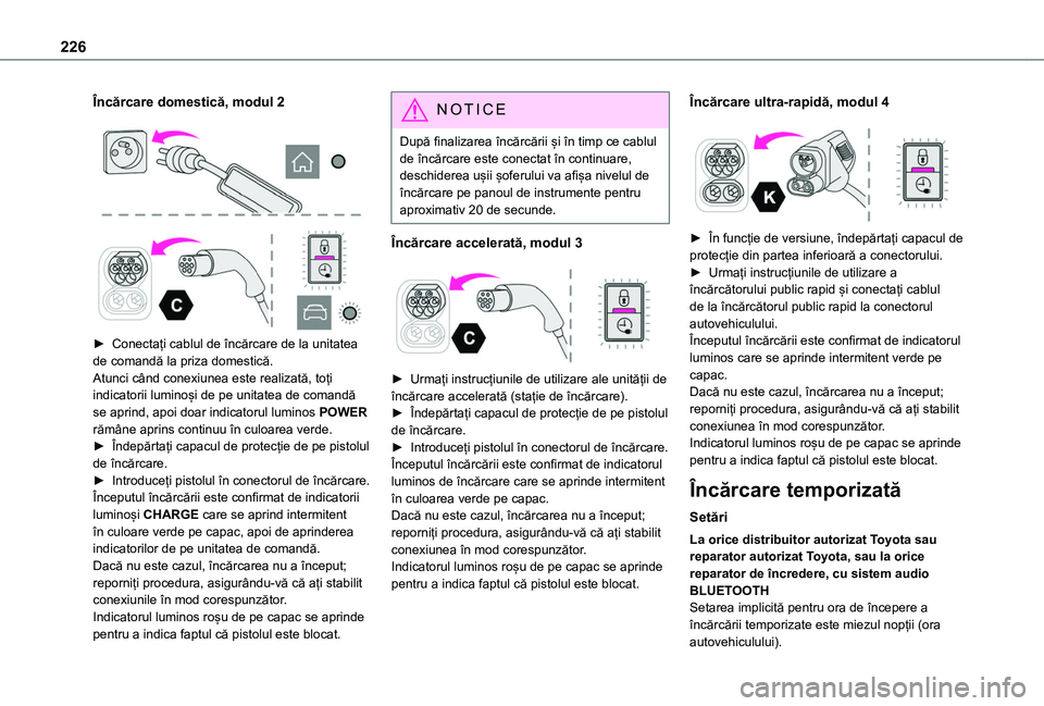 TOYOTA PROACE CITY VERSO EV 2021 Manual de utilizare (in Romanian) 226
Încărcare domestică, modul 2
► Conectați cablul de încărcare de la unitatea de comandă la priza domestică.Atunci când conexiunea este realizată, toți indicatorii luminoși de pe TOYOTA PROACE CITY VERSO EV 2021 Manual de utilizare (in Romanian) 226
Încărcare domestică, modul 2
► Conectați cablul de încărcare de la unitatea de comandă la priza domestică.Atunci când conexiunea este realizată, toți indicatorii luminoși de pe