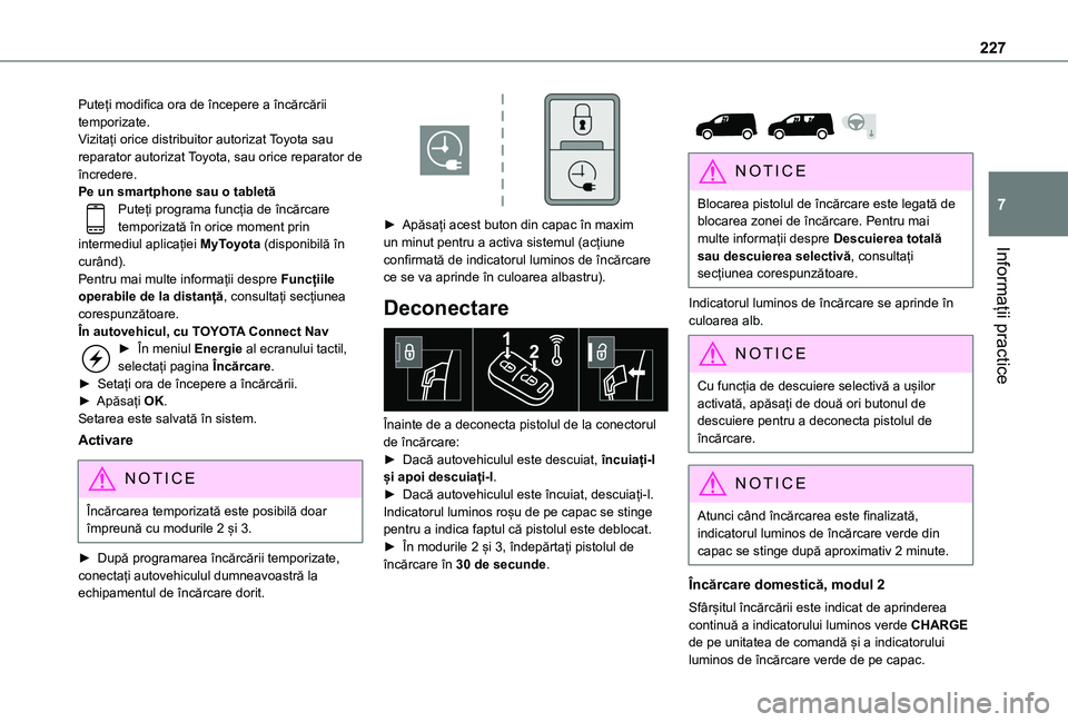 TOYOTA PROACE CITY VERSO EV 2021 Manual de utilizare (in Romanian) 227
Informații practice
7
Puteți modifica ora de începere a încărcării temporizate.Vizitați orice distribuitor autorizat Toyota sau reparator autorizat Toyota, sau orice reparator de încredere TOYOTA PROACE CITY VERSO EV 2021 Manual de utilizare (in Romanian) 227
Informații practice
7
Puteți modifica ora de începere a încărcării temporizate.Vizitați orice distribuitor autorizat Toyota sau reparator autorizat Toyota, sau orice reparator de încredere