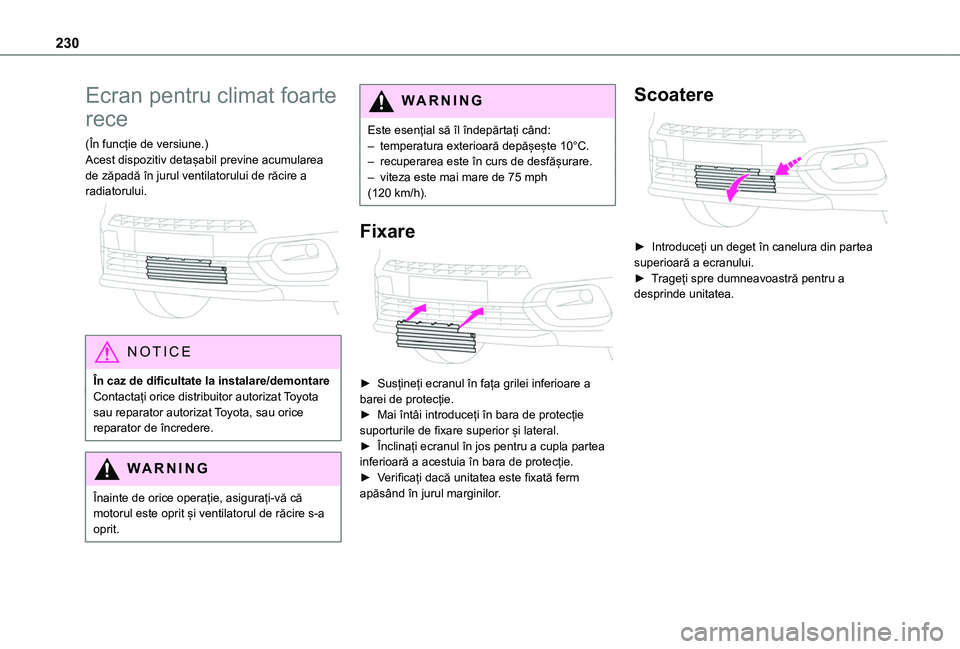 TOYOTA PROACE CITY VERSO EV 2021 Manual de utilizare (in Romanian) 230
Ecran pentru climat foarte
rece
(În funcție de versiune.)Acest dispozitiv detașabil previne acumularea de zăpadă în jurul ventilatorului de răcire a radiatorului.
NOTIC E
ÃŽn caz de dif TOYOTA PROACE CITY VERSO EV 2021 Manual de utilizare (in Romanian) 230
Ecran pentru climat foarte
rece
(În funcție de versiune.)Acest dispozitiv detașabil previne acumularea de zăpadă în jurul ventilatorului de răcire a radiatorului.
NOTIC E
ÃŽn caz de dif