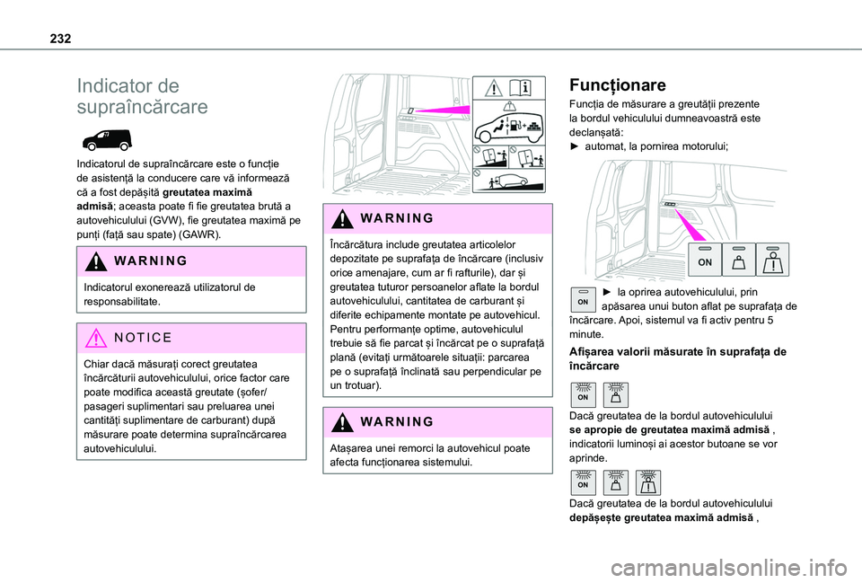TOYOTA PROACE CITY VERSO EV 2021 Manual de utilizare (in Romanian) 232
Indicator de
supraîncărcare
Indicatorul de supraîncărcare este o funcție de asistență la conducere care vă informează că a fost depășită greutatea maximă admisă; aceasta poate f TOYOTA PROACE CITY VERSO EV 2021 Manual de utilizare (in Romanian) 232
Indicator de
supraîncărcare
Indicatorul de supraîncărcare este o funcție de asistență la conducere care vă informează că a fost depășită greutatea maximă admisă; aceasta poate f