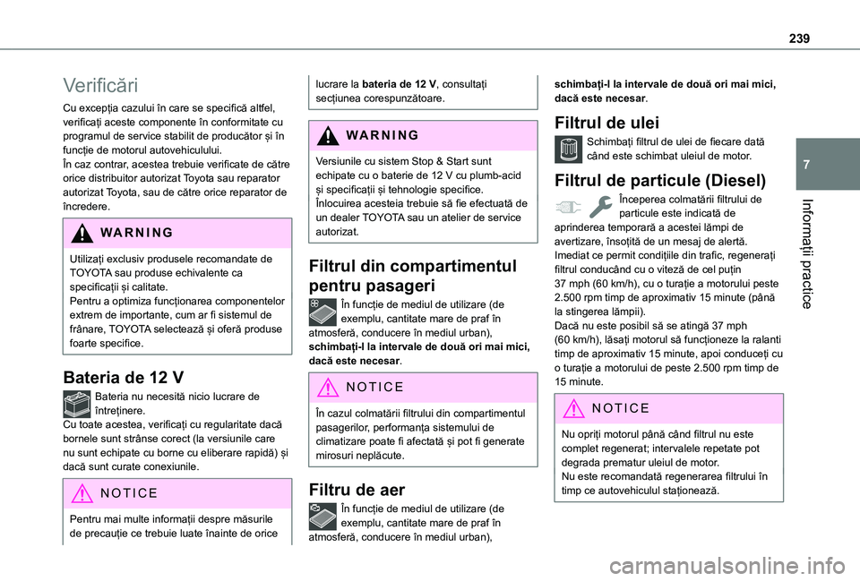 TOYOTA PROACE CITY VERSO EV 2021 Manual de utilizare (in Romanian) 239
Informații practice
7
Verificări
Cu excepția cazului în care se specifică altfel, verificați aceste componente în conformitate cu programul de service stabilit de producător și în funcț TOYOTA PROACE CITY VERSO EV 2021 Manual de utilizare (in Romanian) 239
Informații practice
7
Verificări
Cu excepția cazului în care se specifică altfel, verificați aceste componente în conformitate cu programul de service stabilit de producător și în funcț