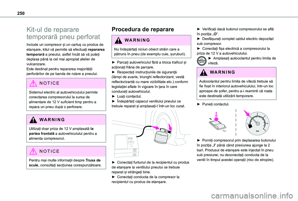 TOYOTA PROACE CITY VERSO EV 2021 Manual de utilizare (in Romanian) 250
Kit-ul de reparare
temporară pneu perforat
Include un compresor și un cartuș cu produs de etanșare, kitul vă permite să efectuați repararea temporară a pneului, astfel încât să vă put TOYOTA PROACE CITY VERSO EV 2021 Manual de utilizare (in Romanian) 250
Kit-ul de reparare
temporară pneu perforat
Include un compresor și un cartuș cu produs de etanșare, kitul vă permite să efectuați repararea temporară a pneului, astfel încât să vă put