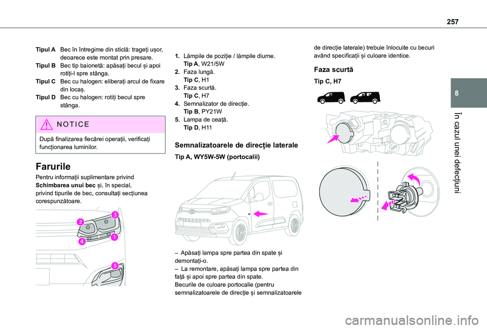 TOYOTA PROACE CITY VERSO EV 2021 Manual de utilizare (in Romanian) 257
În cazul unei defecțiuni
8
Tipul ABec în întregime din sticlă: trageți ușor, deoarece este montat prin presare.
Tipul BBec tip baionetă: apăsați becul și apoi rotiți-l spre stânga.
Ti TOYOTA PROACE CITY VERSO EV 2021 Manual de utilizare (in Romanian) 257
În cazul unei defecțiuni
8
Tipul ABec în întregime din sticlă: trageți ușor, deoarece este montat prin presare.
Tipul BBec tip baionetă: apăsați becul și apoi rotiți-l spre stânga.
Ti