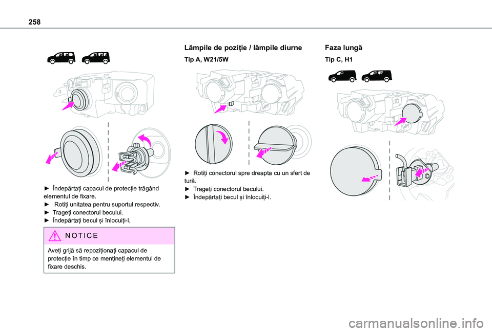 TOYOTA PROACE CITY VERSO EV 2021 Manual de utilizare (in Romanian) 258
► Îndepărtați capacul de protecție trăgând elementul de fixare. ► Rotiți unitatea pentru suportul respectiv.► Trageți conectorul becului.► Îndepărtați becul și înlocu TOYOTA PROACE CITY VERSO EV 2021 Manual de utilizare (in Romanian) 258
► Îndepărtați capacul de protecție trăgând elementul de fixare. ► Rotiți unitatea pentru suportul respectiv.► Trageți conectorul becului.► Îndepărtați becul și înlocu